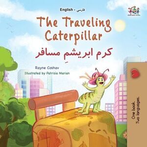 The Traveling Caterpillar (English Farsi Bilingual Book for Kids) -- Rayne Cosha
